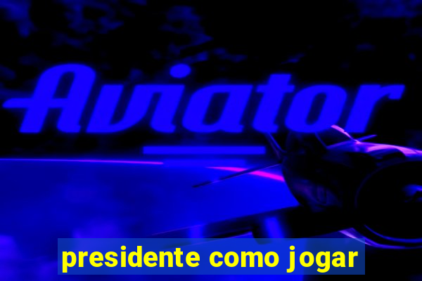 presidente como jogar